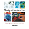 Drawing with Hand, Head, and Heart: A Natural Approach to Learning the Art of Drawing - Paperback