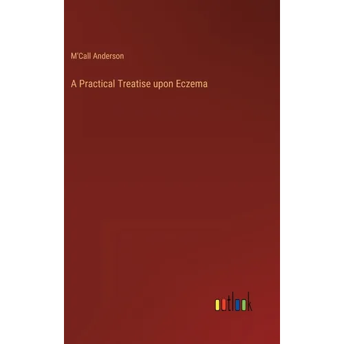 A Practical Treatise upon Eczema - Hardcover