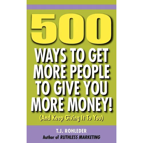 500 Ways to Get More People to Give You More Money! - Hardcover