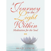 A Journey to the Light Within: Meditation for the Soul - Paperback