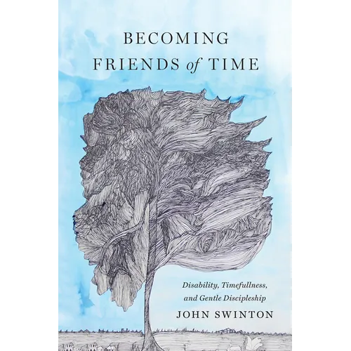 Becoming Friends of Time: Disability, Timefullness, and Gentle Discipleship - Paperback
