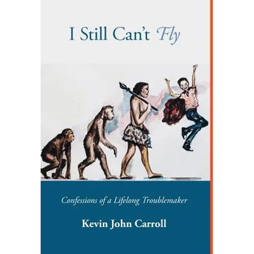 I Still Can't Fly: Confessions of a Lifelong Troublemaker - Hardcover