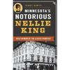 Minnesota's Notorious Nellie King: Wild Woman of the Closed Frontier - Hardcover