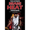 The Ultimate Miami Heat Trivia Book: A Collection of Amazing Trivia Quizzes and Fun Facts for Die-Hard Heat Fans! - Paperback