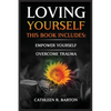 Loving Yourself: Empower Yourself, Overcome Trauma - Paperback