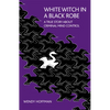 White Witch in a Black Robe: A True Story About Criminal Mind Control - Paperback