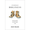 Everyday Holiness: Becoming Who You Were Made to Be - Paperback