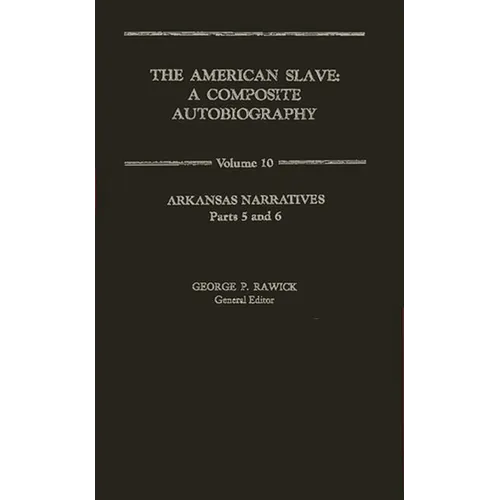 The American Slave: Arkansas Narratives Parts 5 & 6, Vol. 10 - Hardcover
