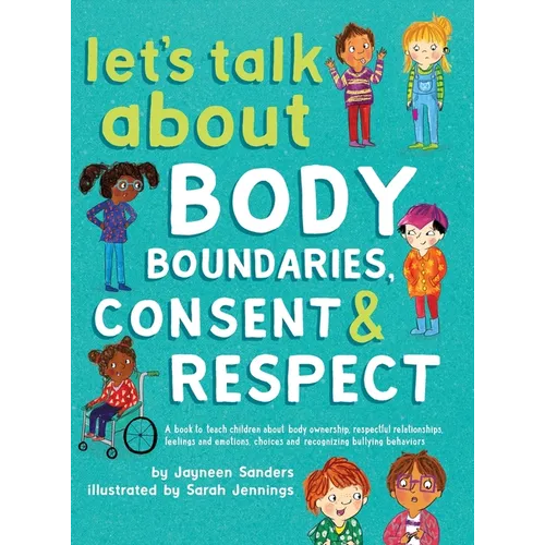 Let's Talk About Body Boundaries, Consent and Respect: Teach children about body ownership, respect, feelings, choices and recognizing bullying behavi - Hardcover