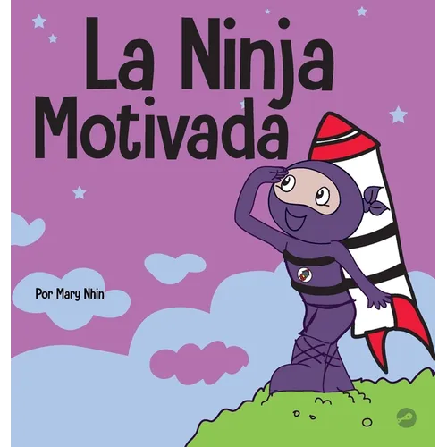 La Ninja Motivado: Un libro de aprendizaje social y emocional para niños sobre la motivación - Hardcover