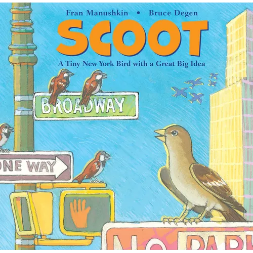 Scoot: A Tiny New York Bird with a Great Big Idea - Hardcover
