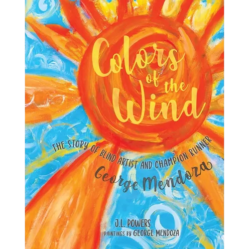 Colors of the Wind: The Story of Blind Artist and Champion Runner George Mendoza - Paperback