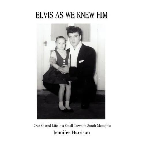 Elvis As We Knew Him: Our Shared Life in a Small Town in South Memphis - Paperback