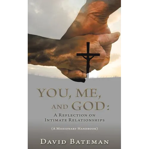 You, Me, and God: A Reflection on Intimate Relationships - Paperback