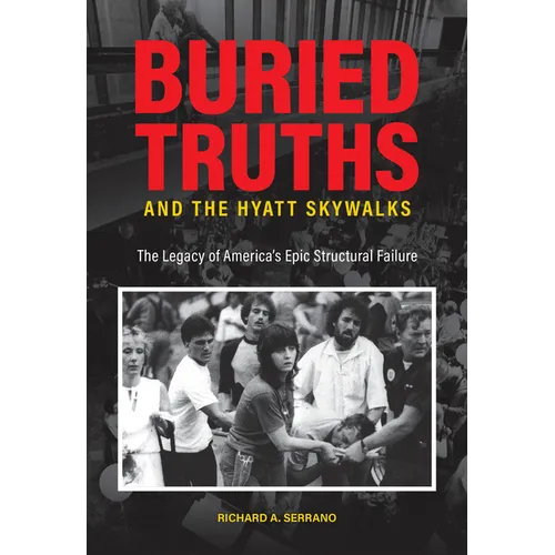 Buried Truths and the Hyatt Skywalks: The Legacy of America's Epic Structural Failure - Hardcover