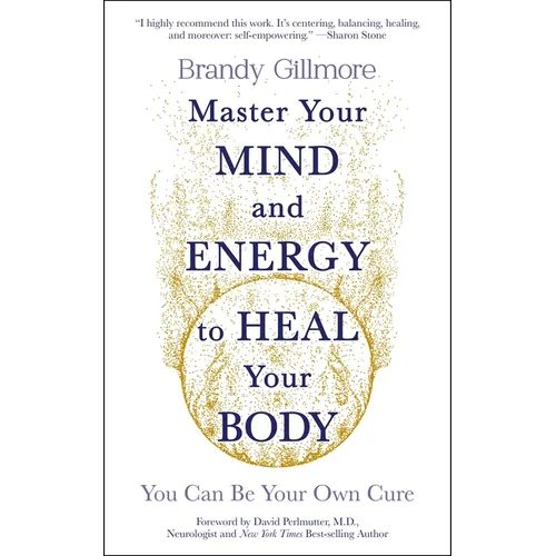 Master Your Mind and Energy to Heal Your Body: You Can Be Your Own Cure - Paperback