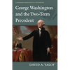 George Washington and the Two-Term Precedent - Hardcover