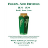 Figural Acid Etchings 1870-1970, Book I, Aetna - Lotus: A Glass Collector's Guide to a Century of American Figural Acid Etchings with their Background - Paperback