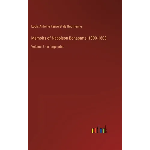 Memoirs of Napoleon Bonaparte; 1800-1803: Volume 2 - in large print - Hardcover