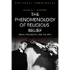 The Phenomenology of Religious Belief: Media, Philosophy, and the Arts - Paperback