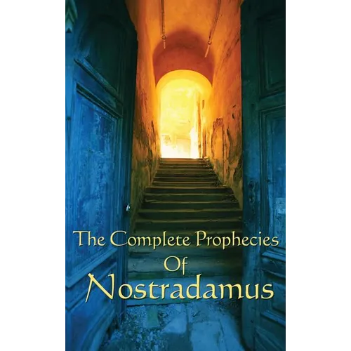 The Complete Prophecies of Nostradamus: A Classic Occult Text - Hardcover