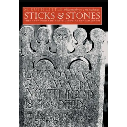 Sticks and Stones: Three Centuries of North Carolina Gravemarkers - Paperback