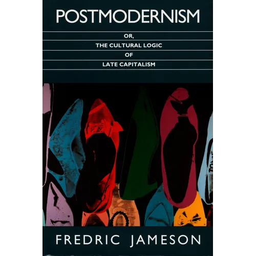 Postmodernism, Or, the Cultural Logic of Late Capitalism - Paperback