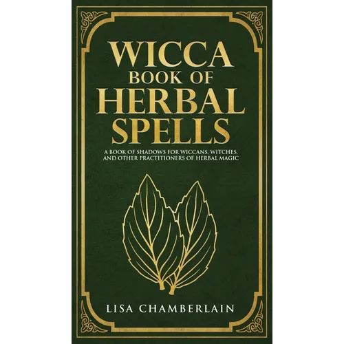 Wicca Book of Herbal Spells: A Beginner's Book of Shadows for Wiccans, Witches, and Other Practitioners of Herbal Magic - Hardcover