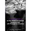 In The Midst of CHAOS: MANIFESTING Life Through Co-Creation - Paperback
