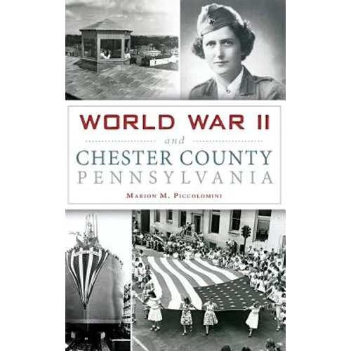 World War II and Chester County, Pennsylvania - Hardcover