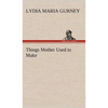Things Mother Used to Make - Hardcover