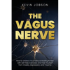 The Vagus Nerve: How to Unblock Your Natural Healing Power with Self Help Exercises and Free Yourself from Anxiety, Depression, and Trauma - Paperback