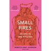 Small Fires: An Epic in the Kitchen - Hardcover