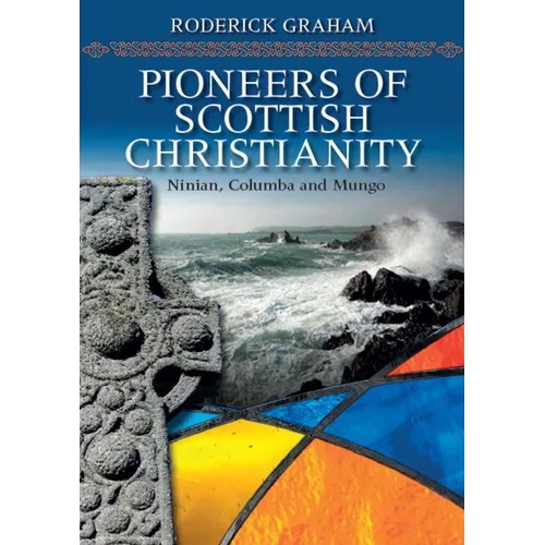 Pioneers of Scottish Christianity: Ninian, Columba and Mungo - Paperback