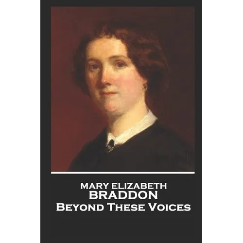Mary Elizabeth Braddon - Beyond These Voices - Paperback