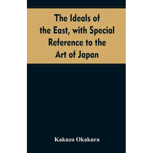 The ideals of the east, with special reference to the art of Japan - Paperback
