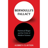 Bernoulli's Fallacy: Statistical Illogic and the Crisis of Modern Science - Paperback