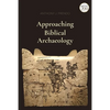 Approaching Biblical Archaeology - Hardcover