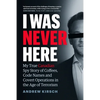 I Was Never Here: My True Canadian Spy Story of Coffees, Code Names, and Covert Operations in the Age of Terrorism - Hardcover