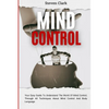 Mind Control: Your Easy Guide To Understand The World Of Mind Control, Through All Techniques About Mind Control And Body Language - Paperback
