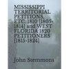 MISSISSIPPI TERRITORIAL PETITIONS, ETC. 1810 [1805-1814] and WEST FLORIDA 1820 PETITIONERS [1815-1824] - Paperback
