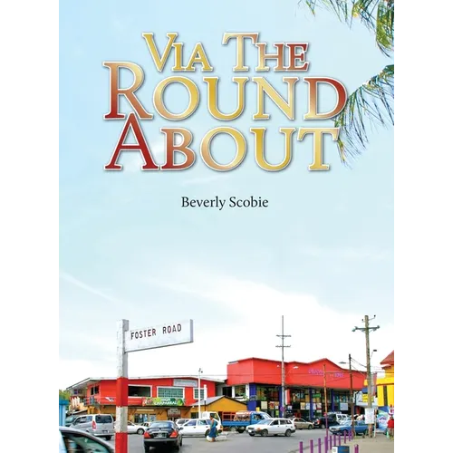 Via the Roundabout: The Scobie family's story of resolve and resilience from 1819 through Emancipation, the Colonial Era, and beyond. - Hardcover