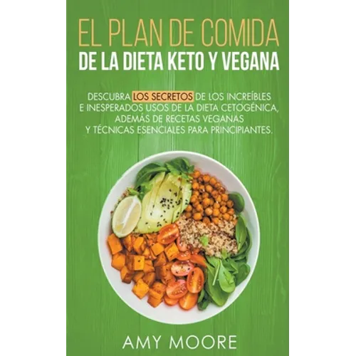 Plan de Comidas de la dieta keto vegana Descubre los secretos de los usos sorprendentes e inesperados de la dieta cetogénica, además de recetas vegana - Paperback