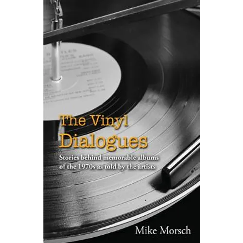 The Vinyl Dialogues: Stories Behind Memorable Albums of the 1970s as Told by the Artists - Paperback