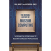 The Invisible History of Museum Computing: The Behind-The-Scenes Magic of Museum Technology Professionals - Paperback