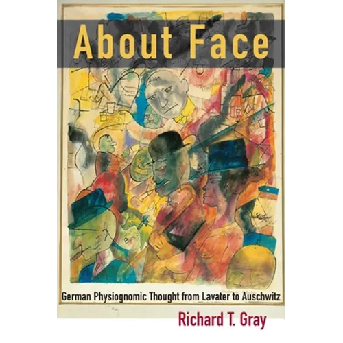 About Face: German Physiognomic Thought from Lavater to Auschwitz - Hardcover