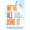 We've All Done It: Getting Real About the Role We Each Play in a Toxic Workplace - Paperback