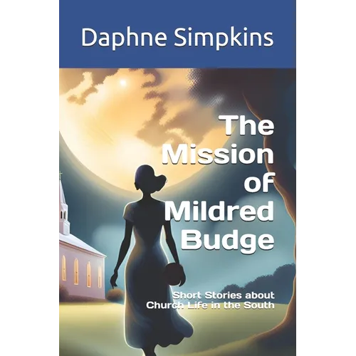 The Mission of Mildred Budge: Short Stories about Church Life in the South - Paperback