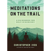 Meditations on the Trail: A Guidebook for Self-Discovery - Paperback