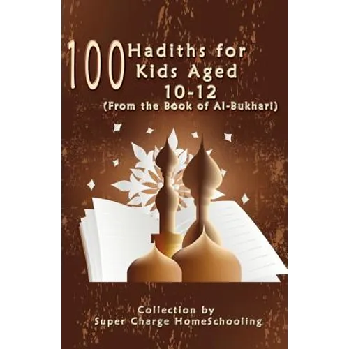 100 Hadiths for Kids Aged 10-12 (from the Book of Al-Bukhari) - Paperback